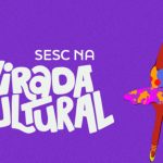 Virada Cultural 2026: programação do Sesc em São Paulo